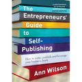 The Entrepreneurs' Guide to Self-Publishing: How to write, publish and leverage your business book
