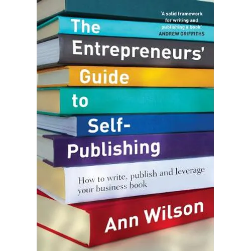 The Entrepreneurs' Guide to Self-Publishing: How to write, publish and leverage your business book