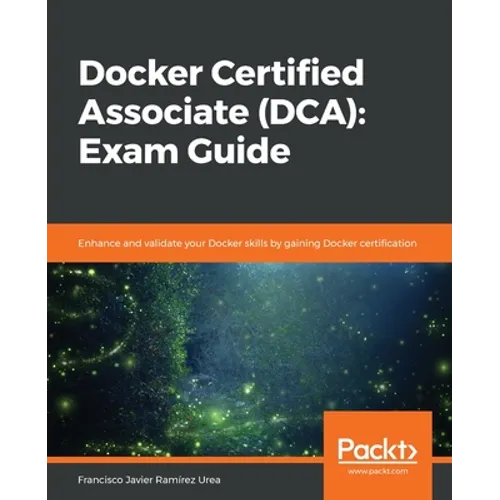 Docker Certified Associate (DCA): Exam Guide