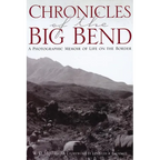 Chronicles of the Big Bend: A Photographic Memoir of Life on the Border - Paperback