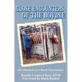 Close Encouters of the Bovine, Recollections of a Rural Veterinarian