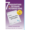 7 Prescriptions for Raising Victorious Sons: A Mother's Journey By Faith