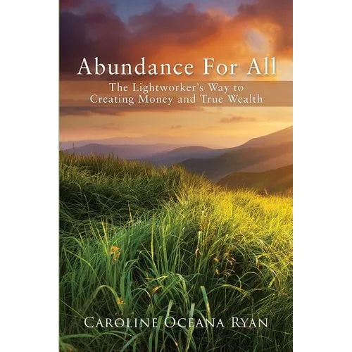 Abundance For All: The Lightworker's Way to Creating Money and True Wealth