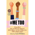 #MeToo: Essays About How and Why This Happened, What It Means and How to Make Sure it Never Happens Again