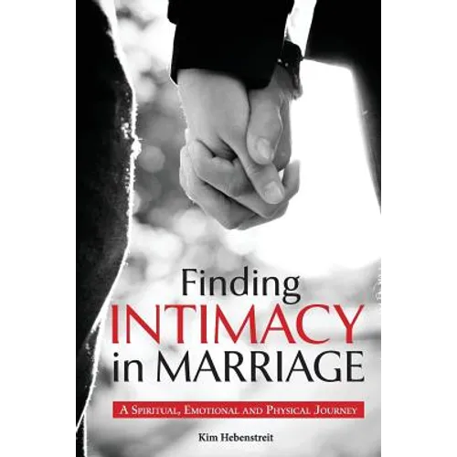 Finding Intimacy in Marriage: A Spiritual, Emotional and Physical Journey