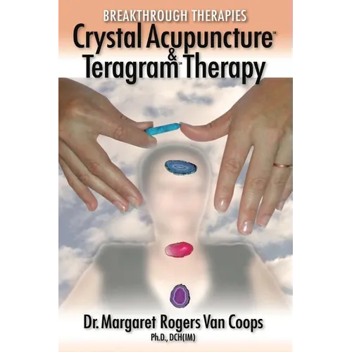 Breakthrough Therapies: Crystal Acupuncture & Teragram Therapy