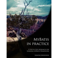 MyBatis in Practice: A Step by Step Approach for Learning MyBatis Framework