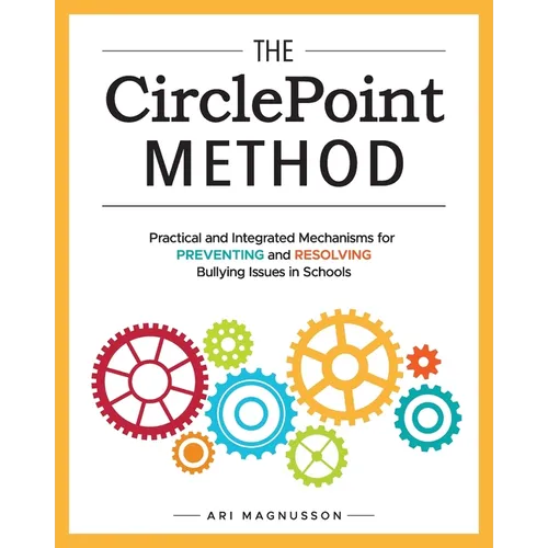 The CirclePoint Method: Practical and Integrated Mechanisms for Preventing and Resolving Bullying Issues in Schools