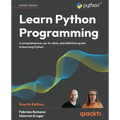 Learn Python Programming - Fourth Edition: A Comprehensive, Up-to-Date, and Definitive Guide to Learning Python