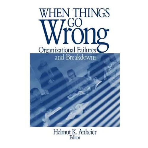 When Things Go Wrong: Organizational Failures and Breakdowns