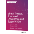 Virtual Threads, Structured Concurrency, and Scoped Values: Explore Java's New Threading Model