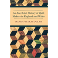 An Anecdotal History of Quilt Makers in England and Wales