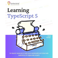 Learning TypeScript 5: Go beyond Javascript to build more maintainable and robust web applications for large-scale projects