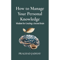 How to Manage Your Personal Knowledge: Wisdom For Creating a Second Brain