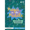 Magic in the Middle: Hands-On Challenges That Create Joy for Middle School Gifted Learners