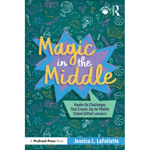 Magic in the Middle: Hands-On Challenges That Create Joy for Middle School Gifted Learners
