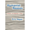 Humanist Reason: A History. an Argument. a Plan