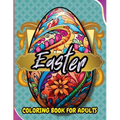 Easter Coloring Book For Adults: Beautiful and Unique Designs with Easter Baskets, Eggs Creativity and Stress Relief