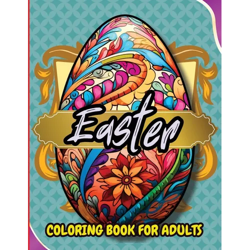 Easter Coloring Book For Adults: Beautiful and Unique Designs with Easter Baskets, Eggs Creativity and Stress Relief