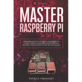 Master your Raspberry Pi in 30 days: A step-by-step guide for beginners on Raspberry Pi