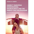 Indirect Parenting Interventions, Neuroscience and the Parent-Child Relationship: Second-Order Parenting