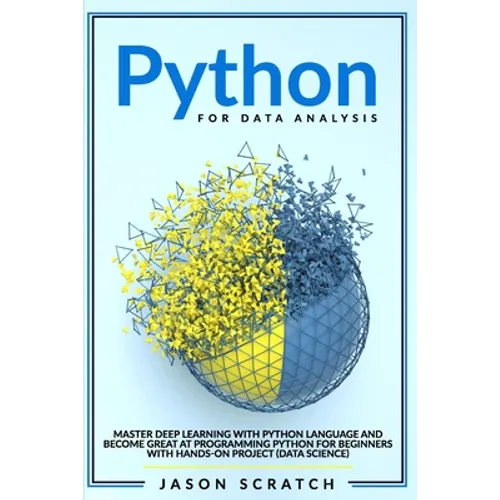 Python for Data Analysis: Master Deep Learning with Python Language and Become Great at Programming for Beginners with Hands-on Project (Data Science)