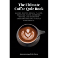The Ultimate Coffee Quiz Book: Master Coffee Drinks, Flavor, Roasting, Taste, Grinding, Testing, and More with Engaging Multiple-Choice Challenges!