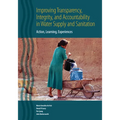 Improving Transparency, Integrity, and Accountability in Water Supply and Sanitation: Action, Learning, Experiences