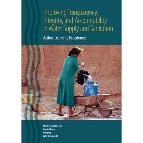 Improving Transparency, Integrity, and Accountability in Water Supply and Sanitation: Action, Learning, Experiences