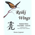 Reiki Wings, Student Notes, Usui Reiki - Level II: Companion notes to Reiki Wings Teacher's Handbook