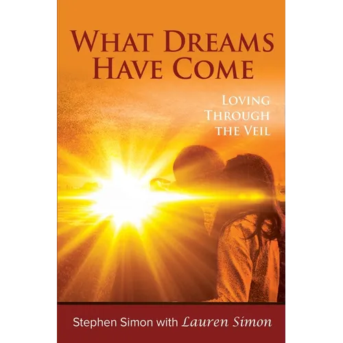 What Dreams Have Come: Loving Through The Veil