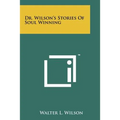 Dr. Wilson's Stories Of Soul Winning