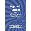 Hypnotic Scripts for Clinical Hypnosis Practitioners