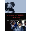Juvenile Delinquent to Surgeon: A Surgeon's Memoir