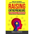 Raising Entrepreneurs: 9 Practical Principles for Raising Your Kids to Become Entrepreneurs
