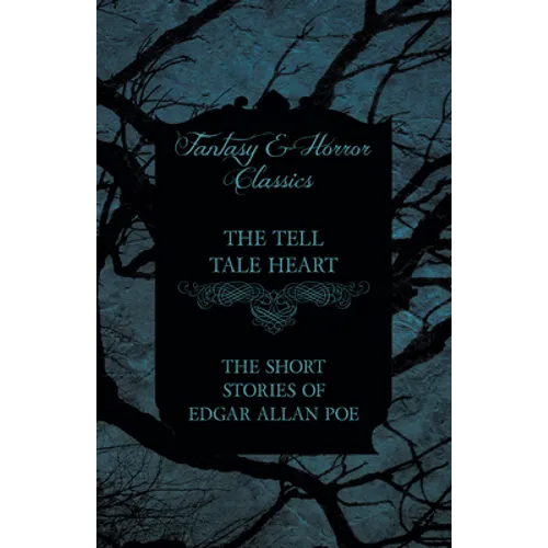 The Tell Tale Heart - The Short Stories of Edgar Allan Poe (Fantasy and Horror Classics)