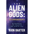 The Alien Gods: 10 Commandments: Blueprint to Heaven on Earth 360