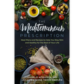 The Mediterranean Prescription: Meal Plans and Recipes to Help You Stay Slim and Healthy for the Rest of Your Life
