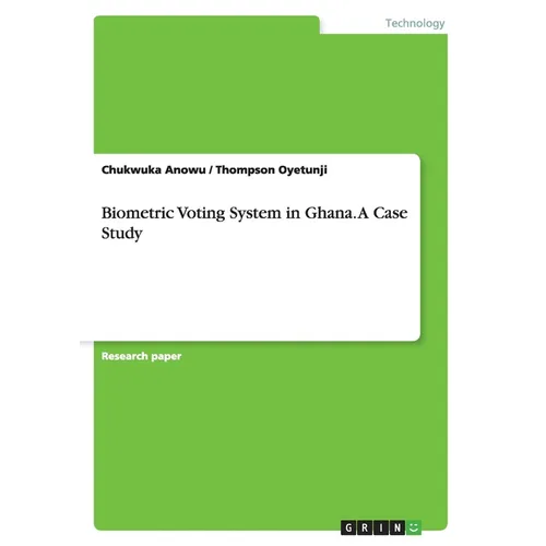 Biometric Voting System in Ghana. A Case Study