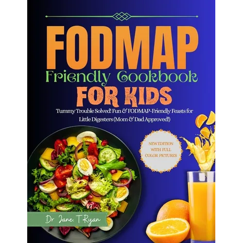Fodmap Friendly Cookbook for Kids: Tummy Trouble Solved! Fun & Fodmap-Friendly Feast for Little Digesters (Mom&dad Approved)