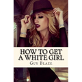 How To Get A White Girl