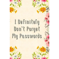 I Definitely Don't Forget My Passwords: Basic Internet Password Keeper Book
