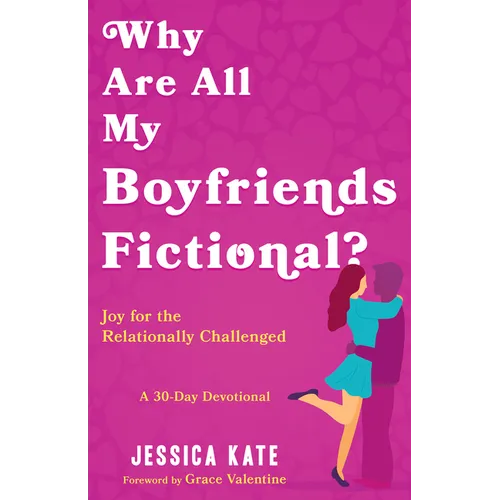 Why Are All My Boyfriends Fictional?: Joy for the Relationally Challenged