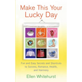 Make This Your Lucky Day: Fun and Easy Secrets and Shortcuts to Success, Romance, Health, and Harmony