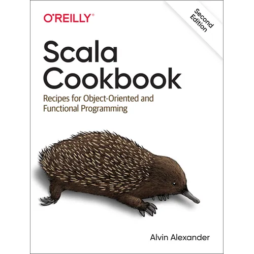 Scala Cookbook: Recipes for Object-Oriented and Functional Programming