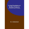 Living Fountains or Broken Cisterns: An Educational Problem for Protestants
