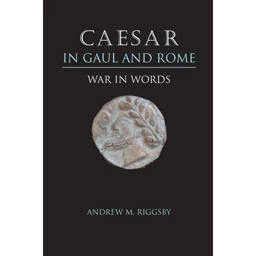 Caesar in Gaul and Rome: War in Words