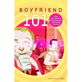 Boyfriend 101: A Gay Guy's Guide to Dating, Romance, and Finding True Love