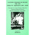 Eastern Cherokee By Blood, 1906-1910: Volume VII Applications 21,881-26,099