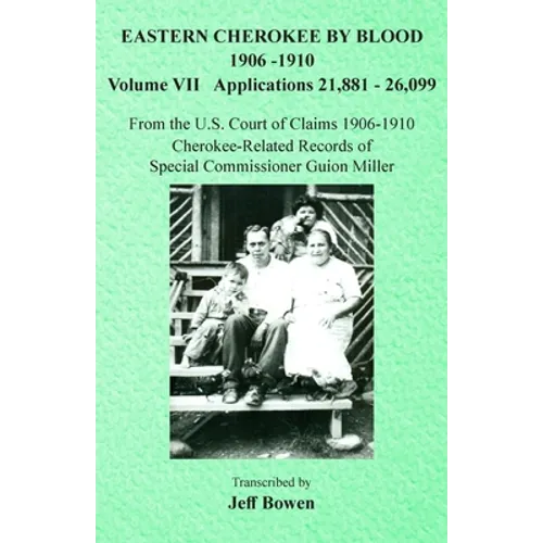 Eastern Cherokee By Blood, 1906-1910: Volume VII Applications 21,881-26,099